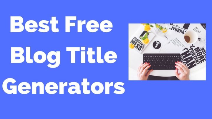 25+ Free Blog Title Generators & Analyzer Tools For Better Blogging