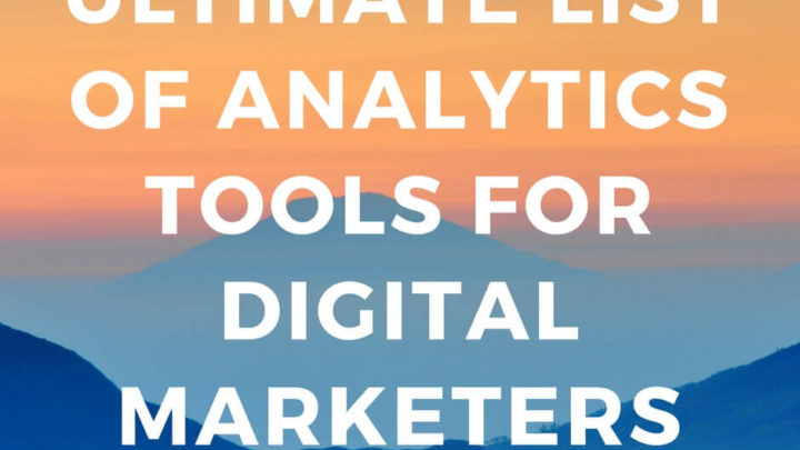 Ultimate List of Analytics Tools For Digital Marketing You Can Use It Right Now